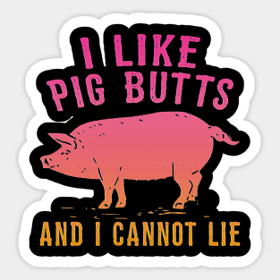 i like pig butts Sticker